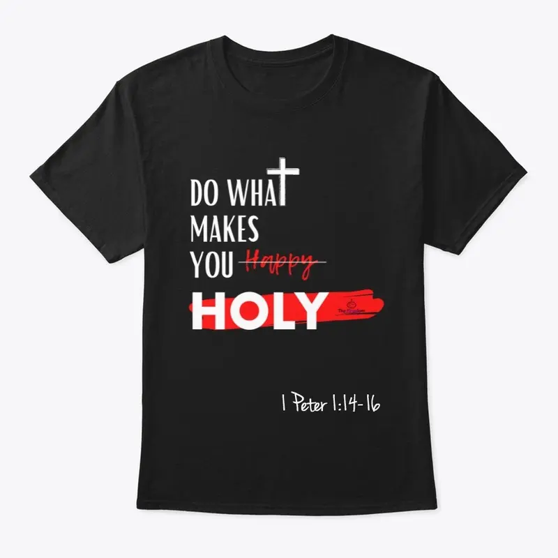 DO WHAT MAKES YOU HOLY!